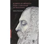 Rodrigo de Mendoza: Noble y coleccionista del Renacimiento (SIN COLECCION)
