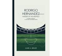 Rodrigo Hernandez Biography: Master of the Midfield: A Journey Through La Liga and the Premier League