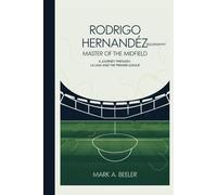 Rodrigo Hernandez Biography: Master of the Midfield: A Journey Through La Liga and the Premier League