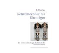 Röhrentechnik für Einsteiger: Ein einfacher Einstieg in die Technik der Elektronenröhren