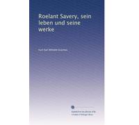 Roelant Savery, sein leben und seine werke