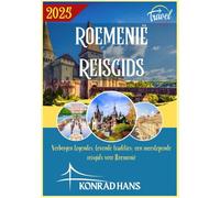 ROEMENIË REISGIDS 2025: Verborgen legendes, levende tradities: een meeslepende reisgids voor Roemenië