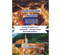 Roemenië Reisgids 2026: Ontdek de magie van Roemenië - Europa’s best bewaarde geheim.