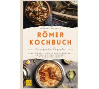 Römer Kochbuch: Traditionell, saftig und schonend - Kochen mit dem Tontopf wie in alten Zeiten