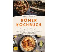 Römer Kochbuch: Traditionell, saftig und schonend - Kochen mit dem Tontopf wie in alten Zeiten