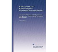 Römerspuren und Römerkriege im nordwestlichen Deutschland: nach cinem im Dezember 1894 gehaltenen Vortrage, nebst einem Anhange: Die Stämme der Germanen