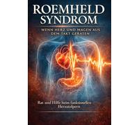 Roemheld Syndrom: Wenn Herz und Magen aus dem Takt geraten - Ursachen verstehen, Symptome lindern und wieder Kontrolle gewinnen
