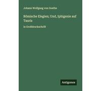 Römische Elegien; Und, Iphigenie auf Tauris: in Großdruckschrift