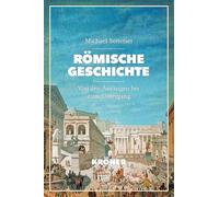 Römische Geschichte: Von den Anfängen bis zum Untergang