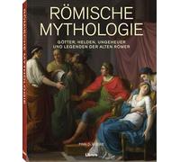 Römische Mythologie: Götter, Helden, Ungeheuer und Legenden der alten Römer