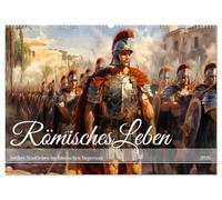Römisches Leben - Antikes Stadtleben im Römischen Imperium (Wandkalender 2026 DIN A2 quer), CALVENDO Monatskalender: Römische Pracht und Alltag: Zwölf Monate im antiken Imperium