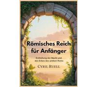 Römisches Reich für Anfänger: Enthüllung der Macht und des Erbes des antiken Roms