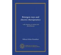 Röntgen rays and electro-therapeutics: with chapters on radium and phototherapy