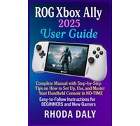 ROG Xbox Ally User Guide: Complete Manual with Step-by-Step Tips on How to Set Up, Use, and Master Your Handheld Console in NO-TIME. Easy-to-Follow Instructions for BEGINNERS and New Gamers