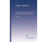Roger Ascham: sein stil und seine beziehung zur antike. Ein beitrag zur entwicklung der englischen sprache unter dem einfluss des humanismus