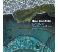 Roger Clark Miller - CURIOSITY FOR SOLO ELECTRIC GUITAR ENSEMBLE