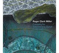 Roger Clark Miller - CURIOSITY FOR SOLO ELECTRIC GUITAR ENSEMBLE