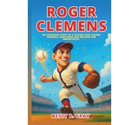 Roger Clemens Biography: An Inspiring Story of a Pitcher Who Chased Baseball Greatness and Reached for Immortality