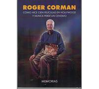 Roger Corman: Cómo hice cien películas en Hollywood y nunca perdí un centavo (SIN COLECCION)