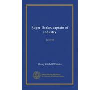 Roger Drake, captain of industry: [a novel]