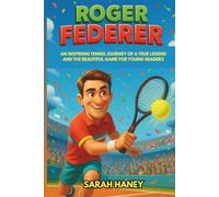Roger Federer Biography: An Inspiring Tennis Journey of a True Legend and the Beautiful Game for Young Readers (Legends for Little Dreamers)