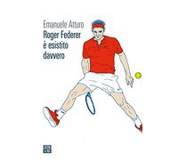 Roger Federer è esistito davvero (Vite inattese)