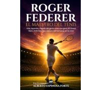 Roger Federer: el Maestro del tenis: Vida, leyenda y legado del genio suizo que ganó 20 Grand Slam, 8 Wimbledon y estuvo 310 semanas en la cima (Los mejores deportistas)