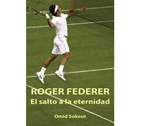 ROGER FEDERER: EL SALTO A LA ETERNIDAD