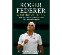 Roger Federer Maestro of Tennis: The Life, Legacy, and Lessons of a True Champion