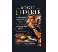 Roger Federer: The inspiring journey of Tennis innovation, Elegance, Mental Toughness, Record-Breaking Triumph, philanthropy, and Enduring Legacy