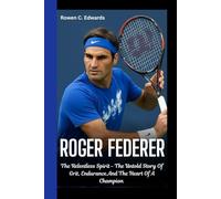ROGER FEDERER: The Relentless Spirit - The Untold Story of Grit, Endurance, and the Heart of a Champion