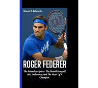 ROGER FEDERER: The Relentless Spirit - The Untold Story of Grit, Endurance, and the Heart of a Champion