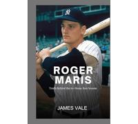 Roger Maris: Truth Behind the 61-Home Run Season