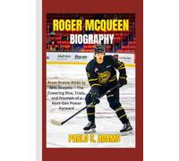 Roger McQueen Biography: From Prairie Rinks to NHL Dreams - The Towering Rise, Trials, and Triumph of a Next-Gen Power Forward
