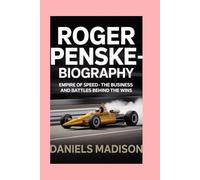 ROGER PENSKE-BIOGRAPHY: EMPIRE OF SPEED - THE BUSINESS AND BATTLES BEHIND THE WINS