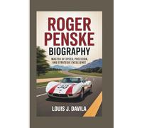 ROGER PENSKE BIOGRAPHY: Master of Speed, Precision, and Strategic Excellence