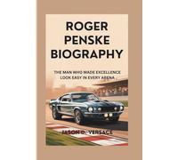 ROGER PENSKE BIOGRAPHY: The Man Who Made Excellence Look Easy in Every Arena