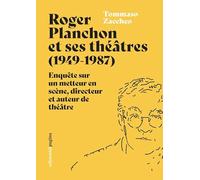 Roger Planchon et ses théâtres (1949-1987). Enquête sur un metteur en scène, directeur et auteur de théâtre (Due punti)