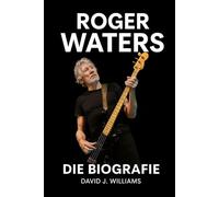 Roger Waters: Die Biografie