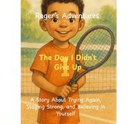 Roger's Adventures: The Day I Didn't Give Up: A Story About Trying Again, Staying Strong, and Believing in Yourself