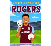 Rogers - Football Unmasked: The Facts Behind the Football Stars: Fascinating Truths About Morgan Rogers (Football Biographies for Children)