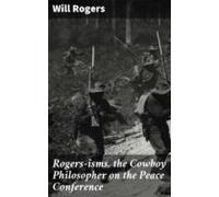 Rogers-isms The Cowboy Philosopher On The Peace Conference (ebook)