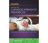 Rogers. Manual de cuidados intensivos pediátricos (Spanish Edition)