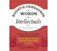 Roget's Thesaurus of Words for Intellectuals: Synonyms, Antonyms, and Related Terms Every Smart Person Should Know How to Use