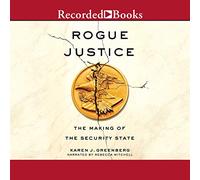 Rogue Justice: The Making of the Security State