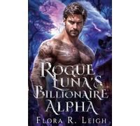 Rogue Luna's Billionaire Alpha: A Rejected Mate Secret Baby Forced Proximity Paranormal Romance (Billionaire Shifter Club)