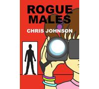 Rogue Males: (a Comédie Humaine of the twenty-first century)