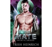 Rogue Mate: A Second Chance Alien Romance (Infinite Unions: Intrepid Alien Mates)