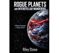 ROGUE PLANETS AND INTERSTELLAR WANDERERS: A Simple Introduction to Starless Worlds
