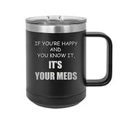 Rogue River Tactical Divertida taza de café de acero inoxidable con tapa If You're Happy It's Your Meds, gran idea de regalo
